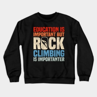 Education Is Important But Rock Climbing Is Importanter, Funny Retro Rock Climbers Crewneck Sweatshirt